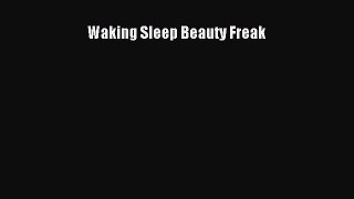 [PDF Download] Waking Sleep Beauty Freak [PDF] Full Ebook