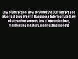 Law of Attraction: How to SUCCESSFULLY Attract and Manifest Love Wealth Happiness Into Your