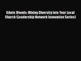 [PDF Download] Ethnic Blends: Mixing Diversity into Your Local Church (Leadership Network Innovation