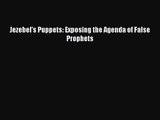 [PDF Download] Jezebel's Puppets: Exposing the Agenda of False Prophets [Read] Online