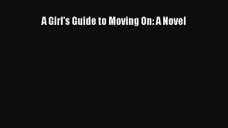 [PDF Download] A Girl's Guide to Moving On: A Novel [Download] Online