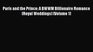 [PDF Download] Paris and the Prince: A BWWM Billionaire Romance (Royal Weddings) (Volume 1)