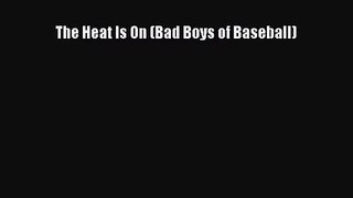 [PDF Download] The Heat Is On (Bad Boys of Baseball) [PDF] Full Ebook