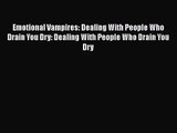 Emotional Vampires: Dealing With People Who Drain You Dry: Dealing With People Who Drain You