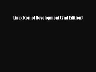 [PDF Download] Linux Kernel Development (2nd Edition) [Download] Online