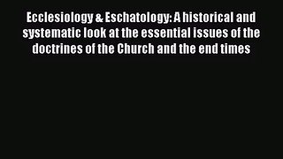 [PDF Download] Ecclesiology & Eschatology: A historical and systematic look at the essential