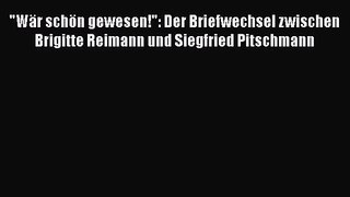 Wär schön gewesen!: Der Briefwechsel zwischen Brigitte Reimann und Siegfried Pitschmann PDF