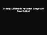 [PDF Download] The Rough Guide to the Pyrenees 6 (Rough Guide Travel Guides) [Read] Full Ebook