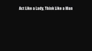 [PDF Download] Act Like a Lady Think Like a Man [PDF] Full Ebook