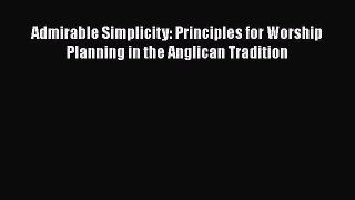 [PDF Download] Admirable Simplicity: Principles for Worship Planning in the Anglican Tradition