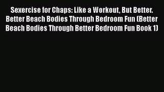 [PDF Download] Sexercise for Chaps: Like a Workout But Better. Better Beach Bodies Through
