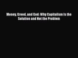 [PDF Download] Money Greed and God: Why Capitalism Is the Solution and Not the Problem [Read]