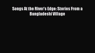 [PDF Download] Songs At the River's Edge: Stories From a Bangladeshi Village [Download] Full