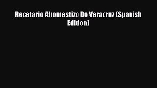 Read Book PDF Online Here Recetario Afromestizo De Veracruz (Spanish Edition) PDF Online