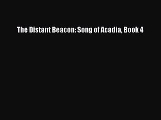 Read The Distant Beacon: Song of Acadia Book 4 Ebook Free