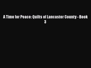 Read A Time for Peace: Quilts of Lancaster County - Book 3 Ebook Free