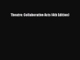 [PDF Download] Theatre: Collaborative Acts (4th Edition) [PDF] Online