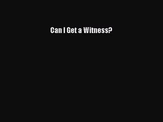 Download Can I Get a Witness? Ebook Online