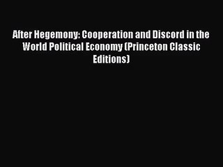 [PDF Download] After Hegemony: Cooperation and Discord in the World Political Economy (Princeton