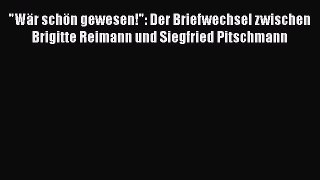 Wär schön gewesen!: Der Briefwechsel zwischen Brigitte Reimann und Siegfried Pitschmann PDF