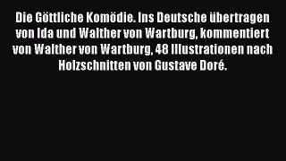 Die Göttliche Komödie. Ins Deutsche übertragen von Ida und Walther von Wartburg kommentiert