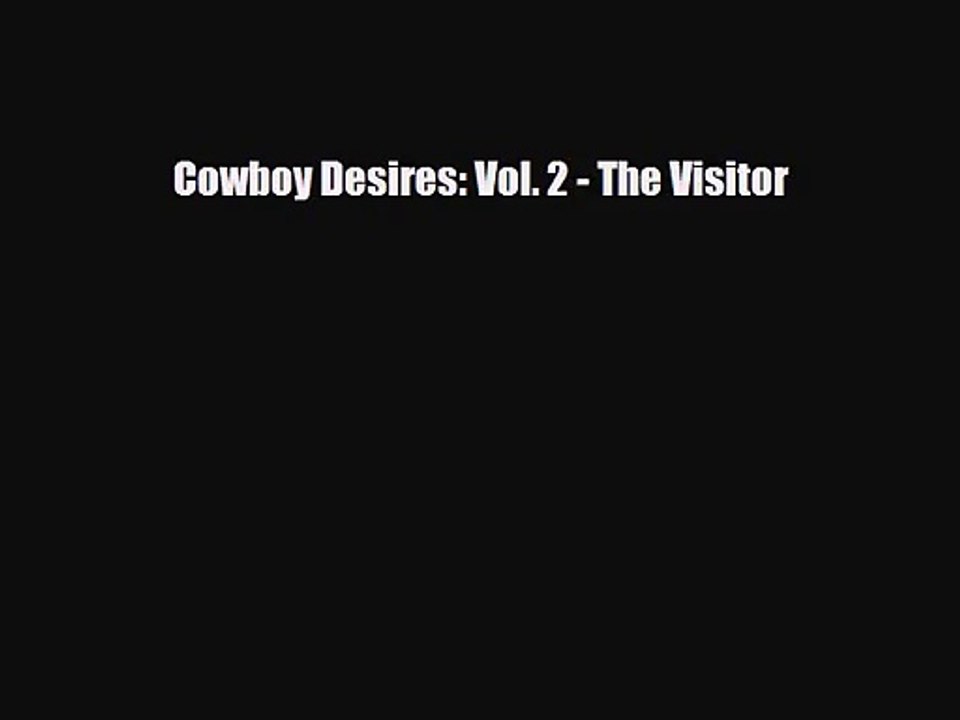 [PDF Download] Cowboy Desires: Vol. 2 - The Visitor [PDF] Online