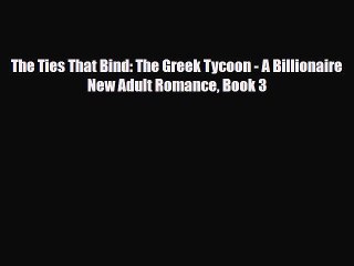 [PDF Download] The Ties That Bind: The Greek Tycoon - A Billionaire New Adult Romance Book