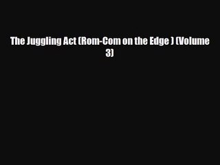 [PDF Download] The Juggling Act (Rom-Com on the Edge ) (Volume 3) [Read] Full Ebook