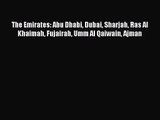 [PDF Download] The Emirates: Abu Dhabi Dubai Sharjah Ras Al Khaimah Fujairah Umm Al Qaiwain