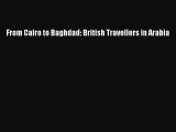 [PDF Download] From Cairo to Baghdad: British Travellers in Arabia [Download] Online