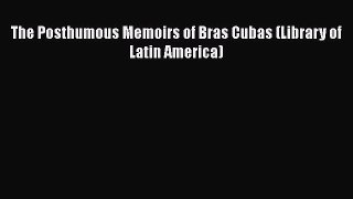 [PDF Download] The Posthumous Memoirs of Bras Cubas (Library of Latin America) [Download] Full