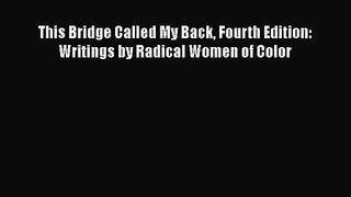 [PDF Download] This Bridge Called My Back Fourth Edition: Writings by Radical Women of Color