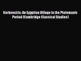 [PDF Download] Kerkeosiris: An Egyptian Village in the Ptolemanic Period (Cambridge Classical