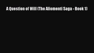 [PDF Download] A Question of Will (The Aliomenti Saga - Book 1) [Download] Full Ebook