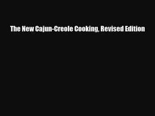 PDF Download The New Cajun-Creole Cooking Revised Edition PDF Full Ebook