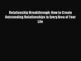 Relationship Breakthrough: How to Create Outstanding Relationships in Every Area of Your Life