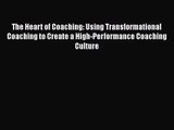 [PDF Download] The Heart of Coaching: Using Transformational Coaching to Create a High-Performance