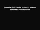 Quiero Ser Feliz: Confiar en Dios es toda una aventura (Spanish Edition) [PDF] Online