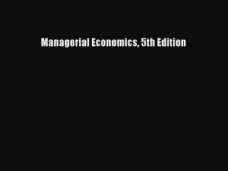 [PDF Download] Managerial Economics 5th Edition [Read] Full Ebook