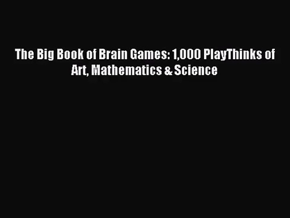 [PDF Download] The Big Book of Brain Games: 1000 PlayThinks of Art Mathematics & Science [PDF]