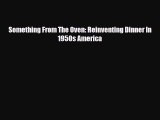 PDF Download Something From The Oven: Reinventing Dinner In 1950s America Read Online