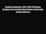 [PDF Download] Arabian Boundaries 1853-1960 30 Volume Hardback Set Including Boxed Maps (Cambridge