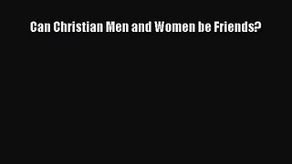 Can Christian Men and Women be Friends? [Read] Full Ebook