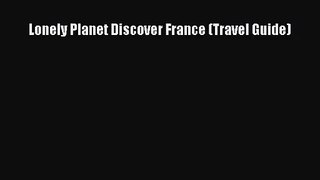 Lonely Planet Discover France (Travel Guide) [PDF Download] Full Ebook