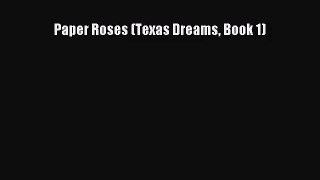 Paper Roses (Texas Dreams Book 1) [Read] Online