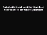 [PDF Download] Finding Fertile Ground: Identifying Extraordinary Opportunities for New Ventures