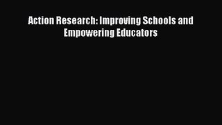 [PDF Download] Action Research: Improving Schools and Empowering Educators [Read] Full Ebook