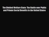 [PDF Download] The Divided Welfare State: The Battle over Public and Private Social Benefits