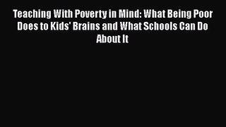 [PDF Download] Teaching With Poverty in Mind: What Being Poor Does to Kids' Brains and What