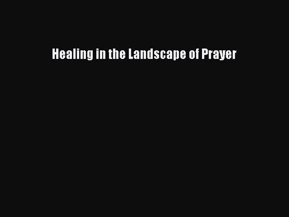 [PDF Download] Healing in the Landscape of Prayer [Download] Full Ebook